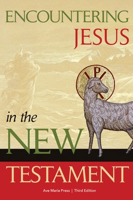 Encountering Jesus in the New Testament by Ave Maria Press