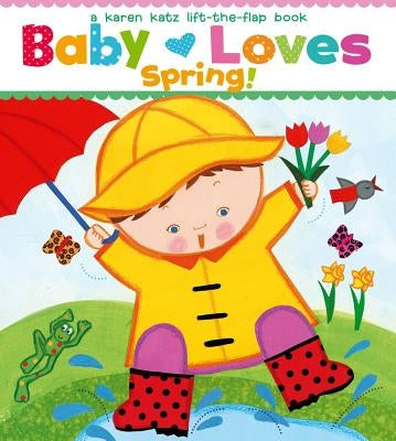 Baby Loves Spring! by Katz, Karen