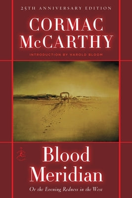 Blood Meridian: Or the Evening Redness in the West by McCarthy, Cormac