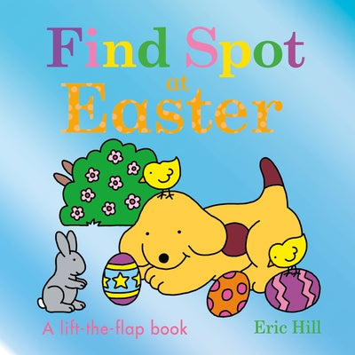 Find Spot at Easter: A Lift-The-Flap Book by Hill, Eric