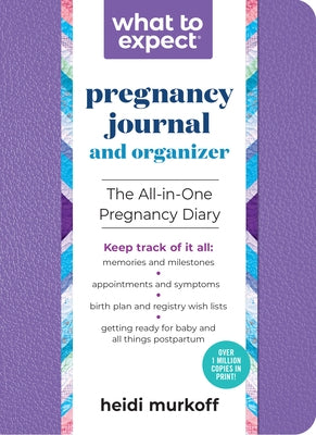 What to Expect Pregnancy Journal and Organizer: The All-In-One Pregnancy Diary by Murkoff, Heidi