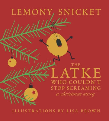 The Latke Who Couldn't Stop Screaming: A Christmas Story by Snicket, Lemony
