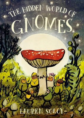 The Hidden World of Gnomes by Soloy, Lauren