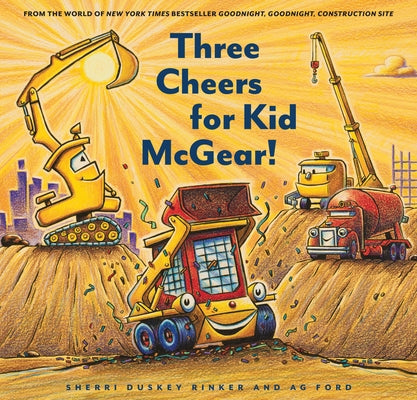 Three Cheers for Kid McGear!: (Family Read Aloud Books, Construction Books for Kids, Children's New Experiences Books, Stories in Verse) by Rinker, Sherri Duskey
