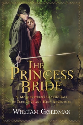 The Princess Bride: S. Morgenstern's Classic Tale of True Love and High Adventure by Goldman, William