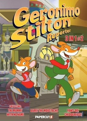 Geronimo Stilton Reporter 3 in 1 Vol. 2: Collecting Stop Acting Around, the Mummy with No Name, and Barry the Moustache by Stilton, Geronimo