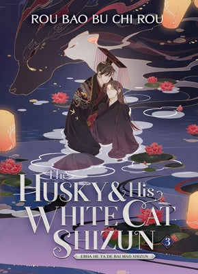 The Husky and His White Cat Shizun: Erha He Ta de Bai Mao Shizun (Novel) Vol. 3 by Rou Bao Bu Chi Rou