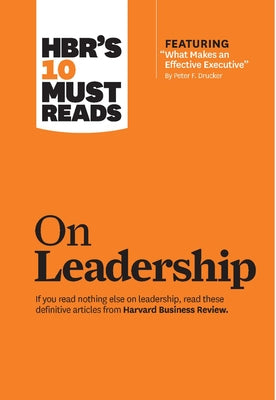 Hbr's 10 Must Reads on Leadership (with Featured Article What Makes an Effective Executive, by Peter F. Drucker) by Review, Harvard Business