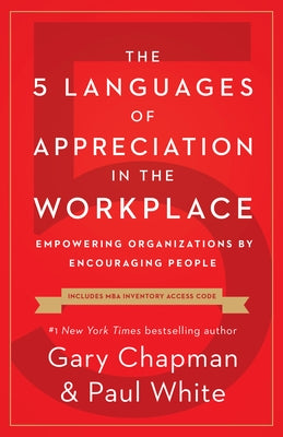 The 5 Languages of Appreciation in the Workplace: Empowering Organizations by Encouraging People by Chapman, Gary