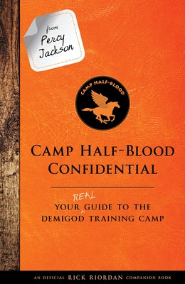 From Percy Jackson: Camp Half-Blood Confidential-An Official Rick Riordan Companion Book: Your Real Guide to the Demigod Training Camp by Riordan, Rick