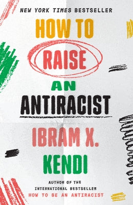 How to Raise an Antiracist by Kendi, Ibram X.
