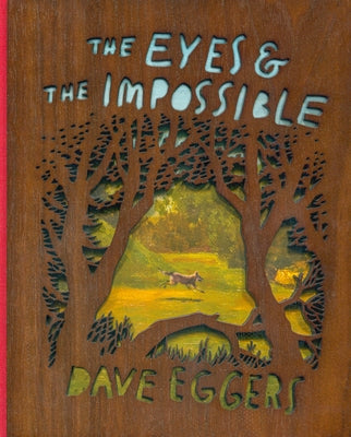 The Eyes and the Impossible: (Deluxe Wood-Bound Edition) by Eggers, Dave
