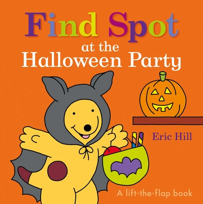 Find Spot at the Halloween Party: A Lift-The-Flap Book by Hill, Eric