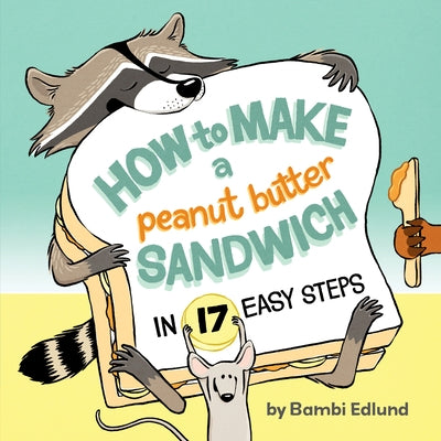 How to Make a Peanut Butter Sandwich in 17 Easy Steps by Edlund, Bambi