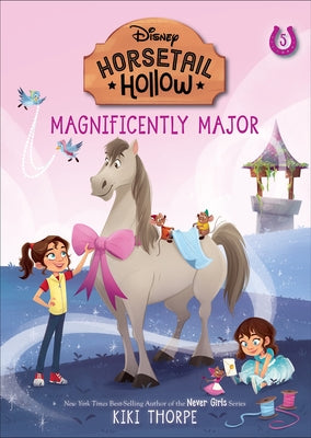 Magnificently Major: Princess Cinderellas Horse (Disneys Horsetail Hollow, Book 5) by Thorpe, Kiki