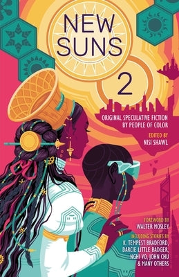 New Suns 2: Original Speculative Fiction by People of Color by Shawl, Nisi