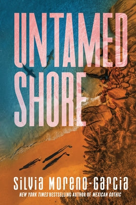 Untamed Shore by Moreno-Garcia, Silvia