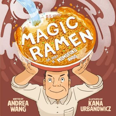 Magic Ramen: The Story of Momofuku Ando by Wang, Andrea