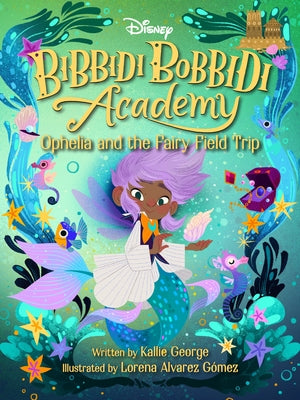 Disney Bibbidi Bobbidi Academy #3: Ophelia and the Fairy Field Trip by George, Kallie