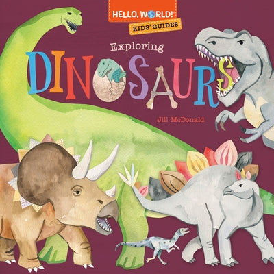 Hello, World! Kids' Guides: Exploring Dinosaurs by McDonald, Jill