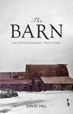 The Barn: An Extraordinary True Story by Hill, David