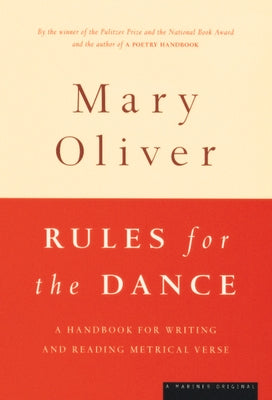 Rules for the Dance: A Handbook for Writing and Reading Metrical Verse by Oliver, Mary