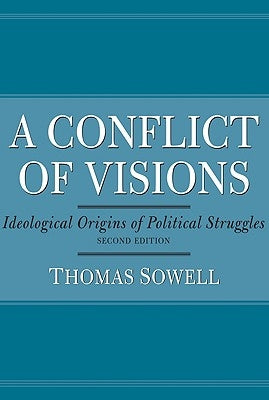 A Conflict of Visions: Ideological Origins of Political Struggles by Sowell, Thomas