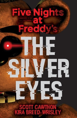 The Silver Eyes: Five Nights at Freddy's (Original Trilogy Book 1): Volume 1 by Cawthon, Scott