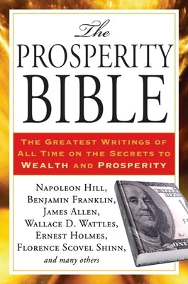 The Prosperity Bible: The Greatest Writings of All Time on the Secrets to Wealth and Prosperity by Hill, Napoleon