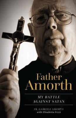 Father Amorth: My Battle Against Satan by Amorth, Fr Gabriele