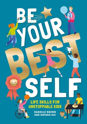 Be Your Best Self: Life Skills for Unstoppable Kids by 