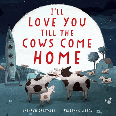 I'll Love You Till the Cows Come Home Padded Board Book by Cristaldi, Kathryn