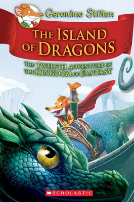Island of Dragons (Geronimo Stilton and the Kingdom of Fantasy #12): Volume 12 by Stilton, Geronimo