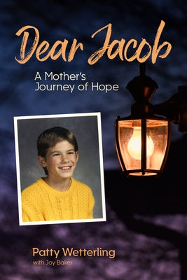 Dear Jacob: A Mother's Journey of Hope by Wetterling, Patty