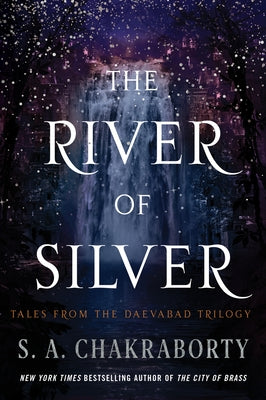 The River of Silver: Tales from the Daevabad Trilogy by Chakraborty, S. A.