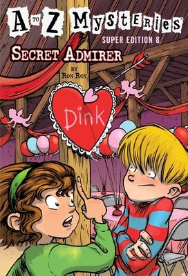 A to Z Mysteries Super Edition #8: Secret Admirer by Roy, Ron
