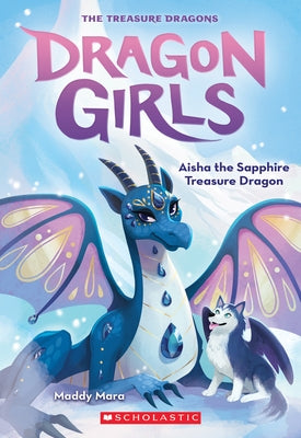 Aisha the Sapphire Treasure Dragon (Dragon Girls #5): Volume 5 by Mara, Maddy