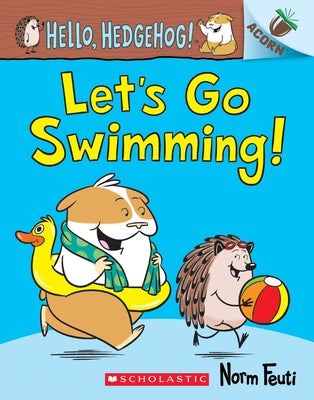 Let's Go Swimming!: An Acorn Book (Hello, Hedgehog! #4): Volume 4 by Feuti, Norm