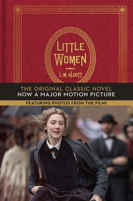 Little Women: The Original Classic Novel Featuring Photos from the Film! by Alcott, Louisa May