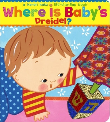 Where Is Baby's Dreidel?: A Lift-The-Flap Book by Katz, Karen