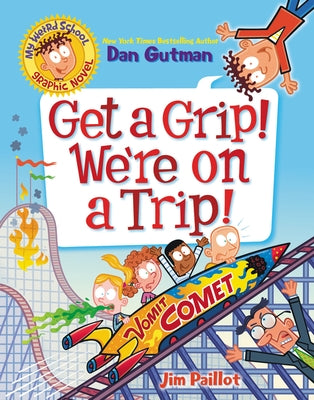My Weird School Graphic Novel: Get a Grip! We're on a Trip! by Gutman, Dan