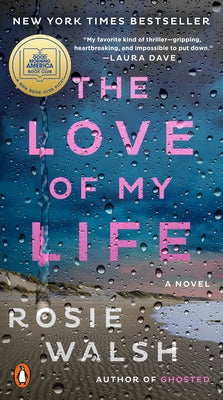 The Love of My Life: A GMA Book Club Pick (a Novel) by Walsh, Rosie