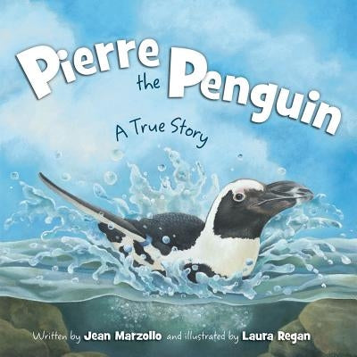 Pierre the Penguin: A True Story by Marzollo, Jean