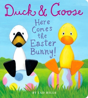 Duck & Goose, Here Comes the Easter Bunny!: An Easter Book for Kids and Toddlers by Hills, Tad