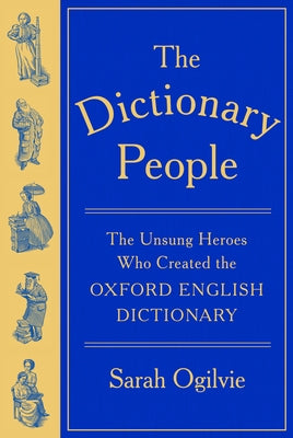 The Dictionary People: The Unsung Heroes Who Created the Oxford English Dictionary by Ogilvie, Sarah