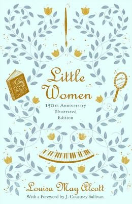 Little Women (150th Anniversary Edition) by Alcott, Louisa May