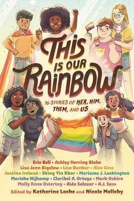 This Is Our Rainbow: 16 Stories of Her, Him, Them, and Us by Locke, Katherine