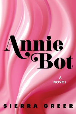 Annie Bot by Greer, Sierra