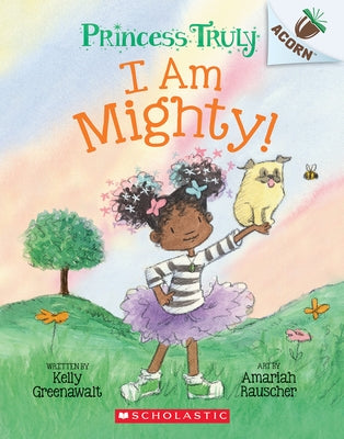 I Am Mighty: An Acorn Book (Princess Truly #6) by Greenawalt, Kelly