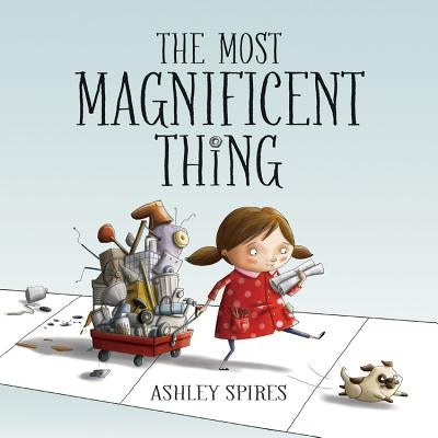 The Most Magnificent Thing by Spires, Ashley
